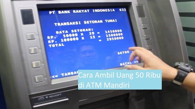 Cara Ambil Uang 50 Ribu di ATM Mandiri Untuk Pemula