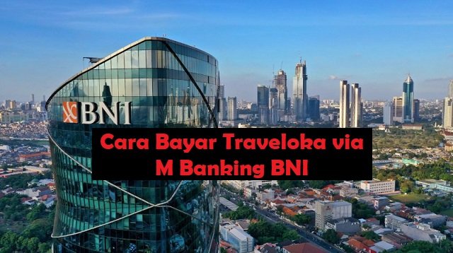Cara Bayar Traveloka Via M Banking BNI dan ATM BNI