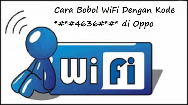 Cara Bobol WiFi Dengan Kode *#*#4636#*#* di OPPO