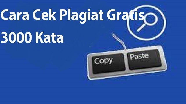 3 Cara Cek Plagiat Gratis 3000 Kata Gratis