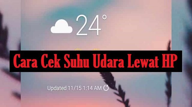 5 Cara Cek Suhu Udara Lewat HP