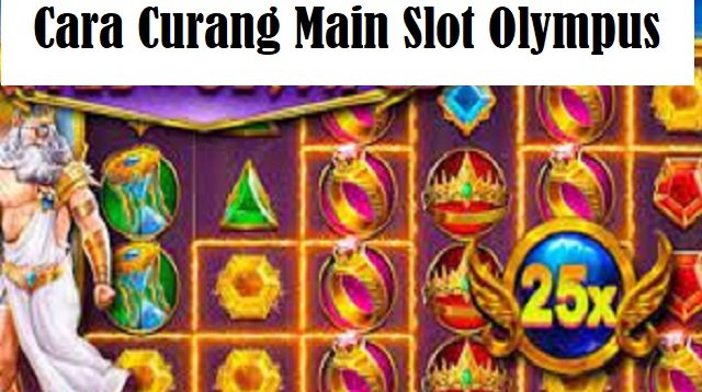 Cara Curang Main Slot Olympus
