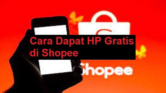 Cara Dapat HP Gratis di Shopee