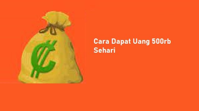 2 Cara Dapat Uang 500rb Sehari