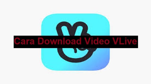 3 Cara Download Video VLive