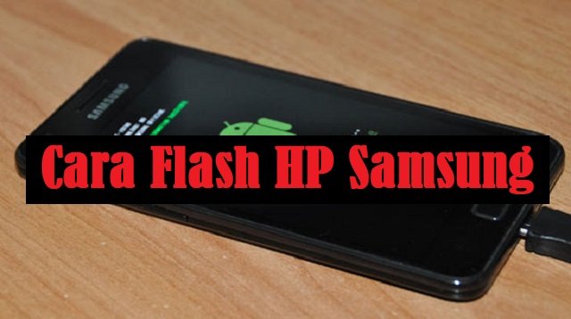 Cara Flash HP Samsung Tanpa PC & Dengan PC