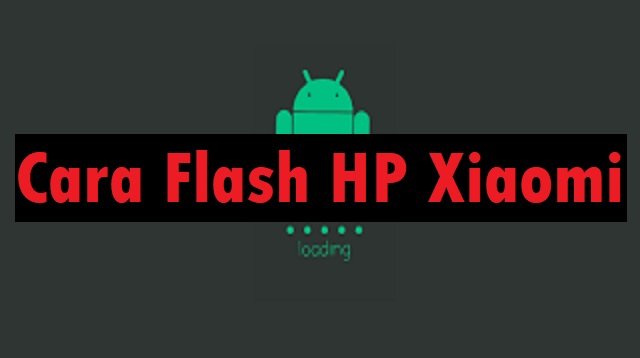 5 Cara Flash HP Xiaomi Semua Tipe