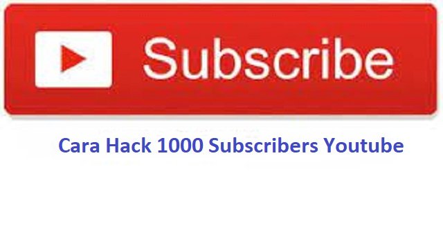 4 Cara Hack 1000 Subscribers Youtube