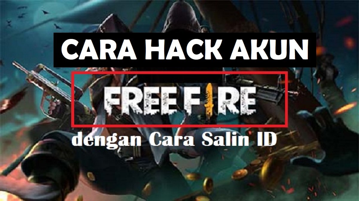Cara Hack Akun FF Dengan Cara Salin ID, Mudah dan Ampuh