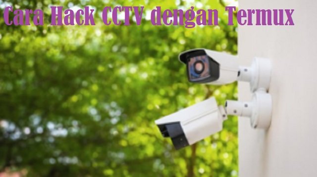 Cara Hack CCTV dengan Termux