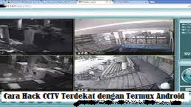 Cara Hack CCTV Terdekat Dengan Termux di Android