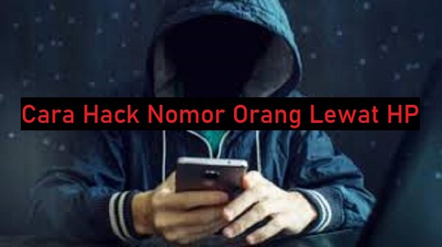 3 Cara Hack Nomor Orang Lewat HP