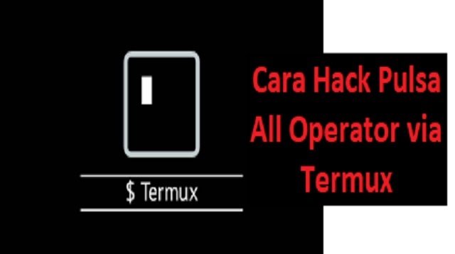 5 Cara Hack Pulsa All Operator via Termux dan Metode Lainnya