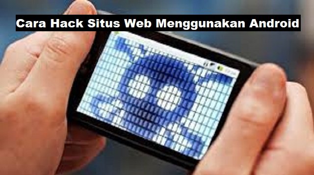 Cara Hack Situs Web Menggunakan Android