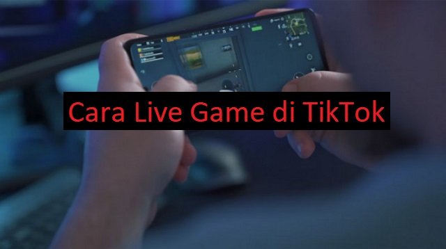 Syarat dan Cara Live Game di TikTok
