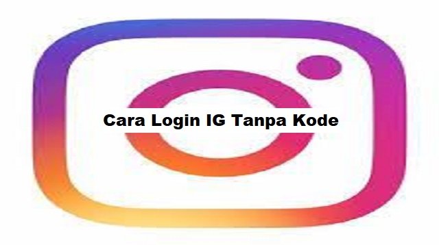 Cara Login IG Tanpa Kode