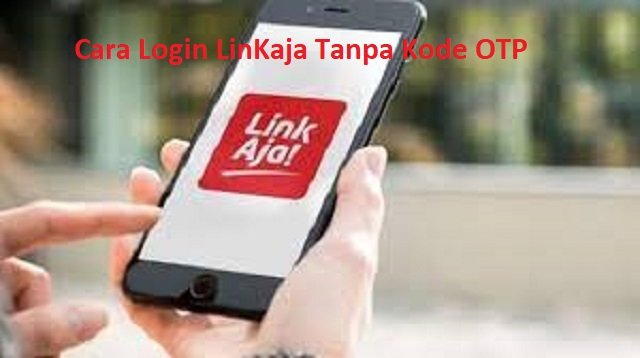 Cara Login LinkAja Tanpa Kode OTP