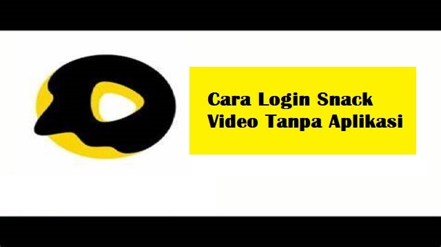 Cara Login Snack Video Tanpa Aplikasi