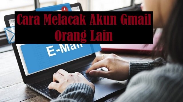 7 Cara Melacak Akun Gmail Orang Lain