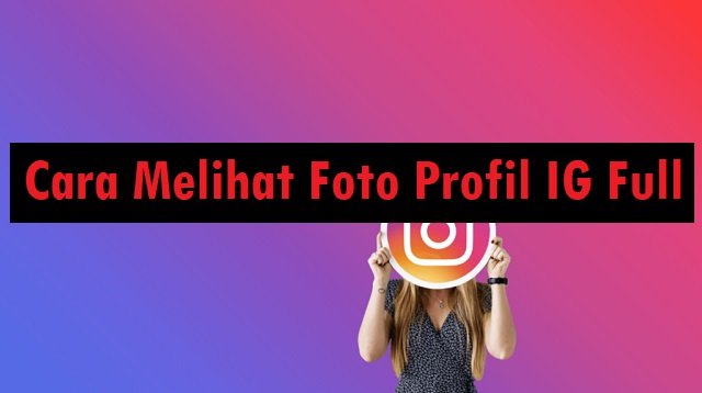 7 Cara Melihat Foto Profil IG Full Size