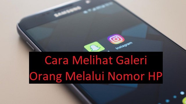11 Cara Melihat Galeri Orang Melalui Nomor HP