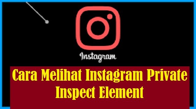 Cara Melihat Instagram Private Dengan Inspect Element
