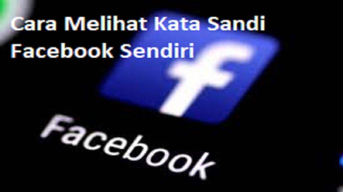7 Cara Melihat Kata Sandi Facebook Sendiri