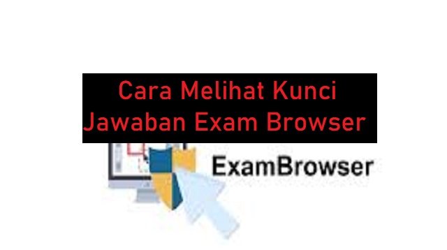 2 Cara Melihat Kunci Jawaban Exam Browser