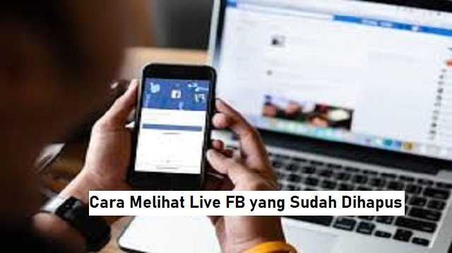 Cara Melihat Live FB yang Sudah Dihapus