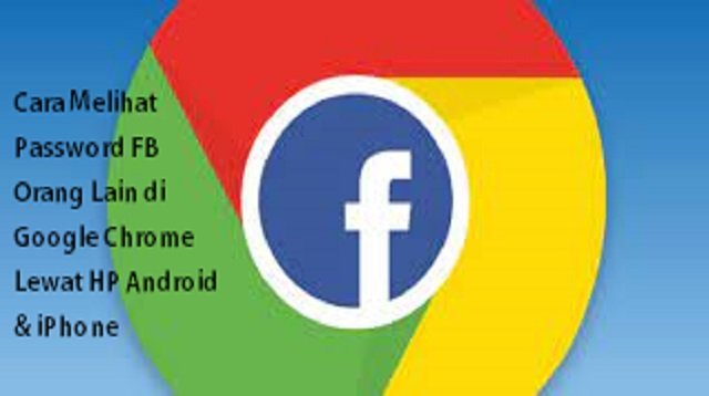 Cara Melihat Password FB Orang Lain di Google Chrome Lewat HP Android & iPhone