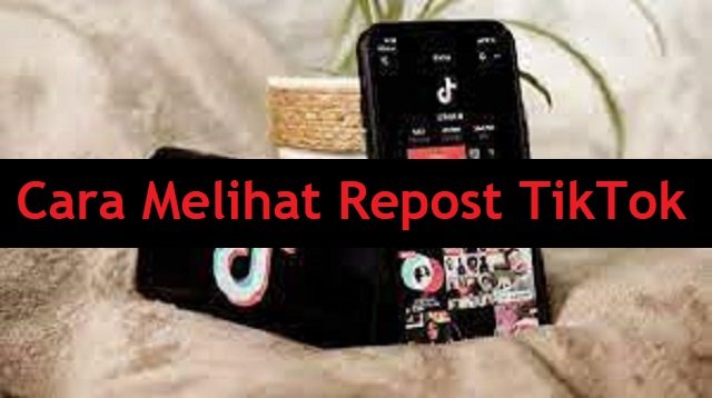 Cara Melihat Repost TikTok