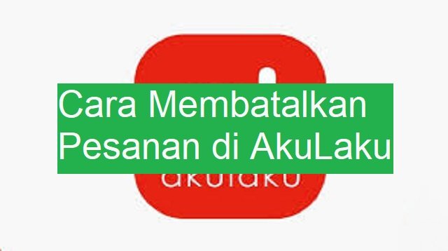 Cara Membatalkan Pesanan di AkuLaku