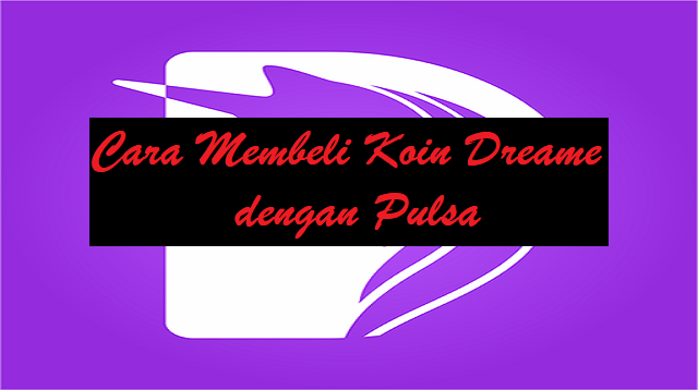 Cara Membeli Koin Dreame Dengan Pulsa