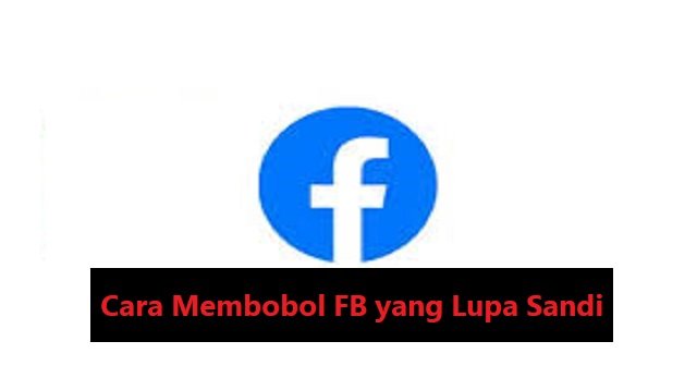 4 Cara Membobol FB yang Lupa Sandi