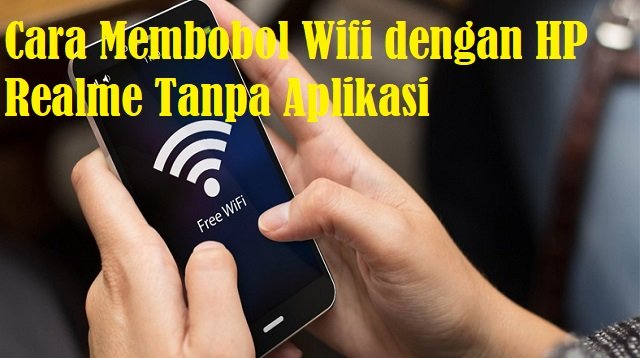Cara Membobol Wifi dengan HP Realme Tanpa Aplikasi