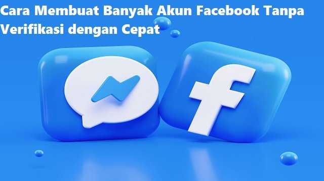Cara Membuat Banyak Akun Facebook Tanpa Verifikasi dengan Cepat