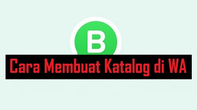 Cara Membuat Katalog di WA Android, iPhone dan WA Web