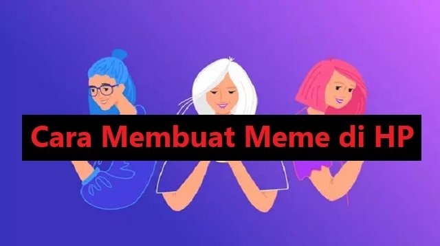 11 Cara Membuat Meme di HP Menggunakan Aplikasi