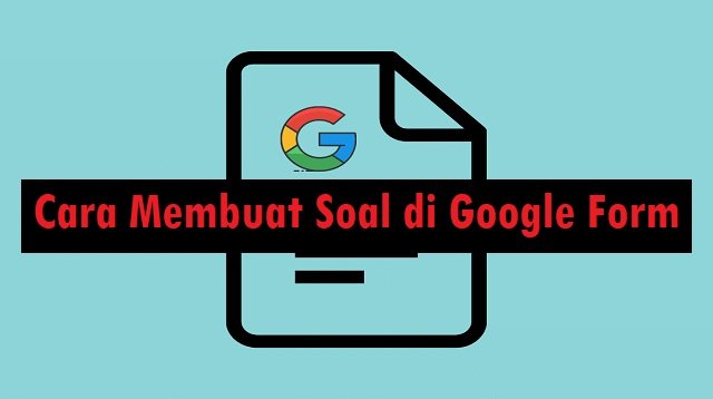Cara Membuat Soal di Google Form