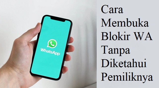 Cara Membuka Blokir WA Tanpa Diketahui Pemiliknya