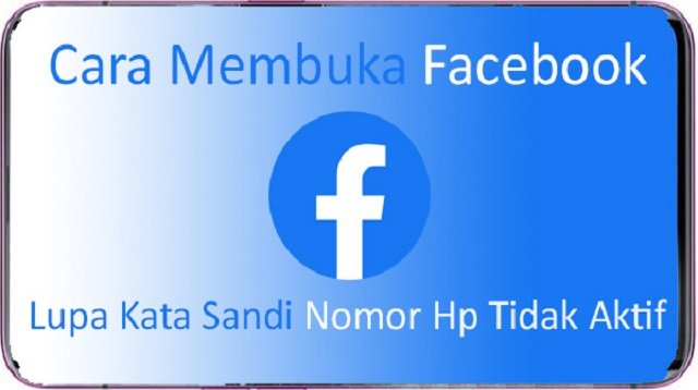 Cara Membuka Facebook yang Lupa Kata Sandi Email dan Nomor Tidak Aktif