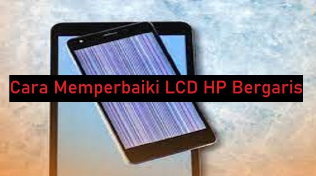 3 Cara Memperbaiki LCD HP Bergaris