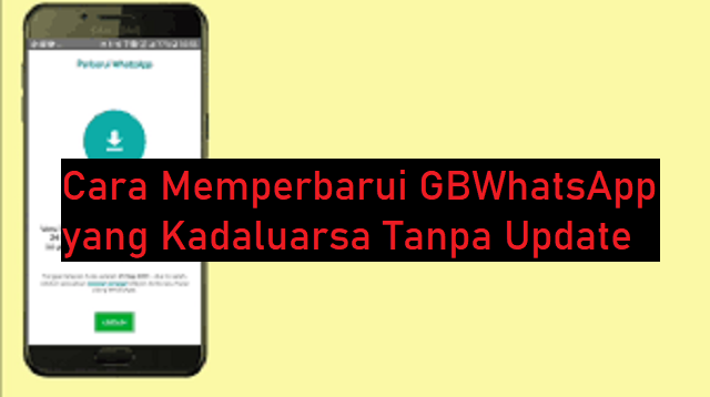Cara Memperbarui GBWhatsApp yang Kadaluarsa Tanpa Update