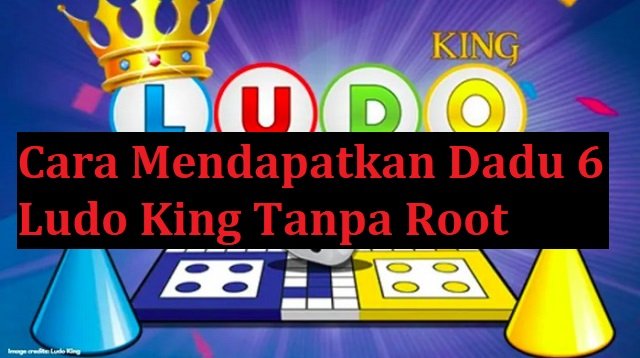 Cara Mendapatkan Dadu 6 Ludo King Tanpa Root