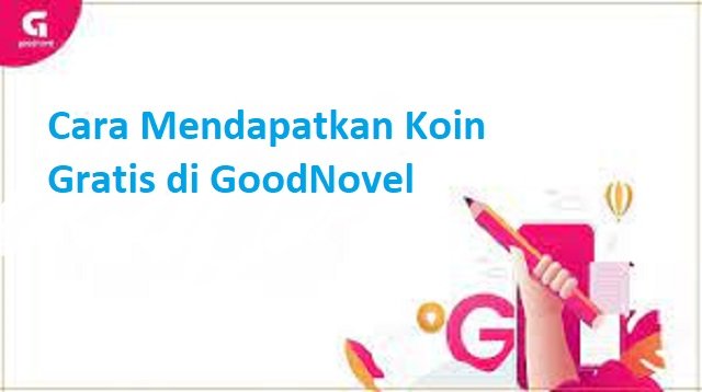 2 Cara Mendapatkan Koin Gratis di GoodNovel