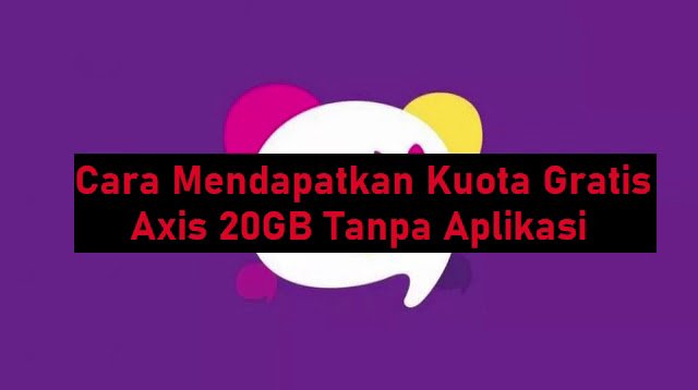 Cara Mendapatkan Kuota Gratis AXIS 20GB Tanpa Aplikasi