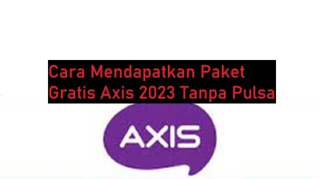 4 Cara Mendapatkan Paket Gratis Axis Tanpa Pulsa