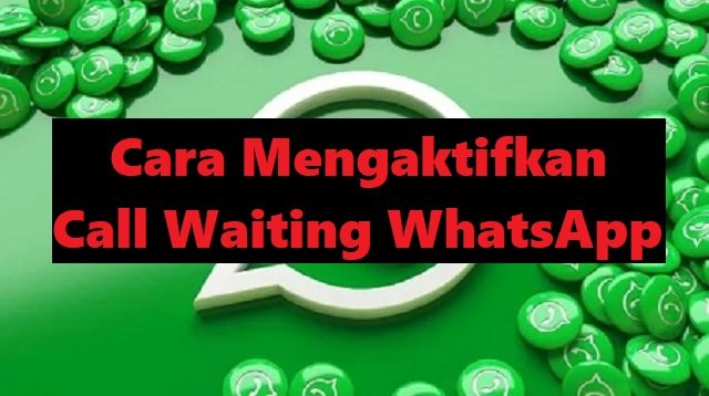 Cara Mengaktifkan Call Waiting WhatsApp