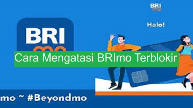 Cara Mengatasi BRImo Terblokir, Mudah dan Cepat