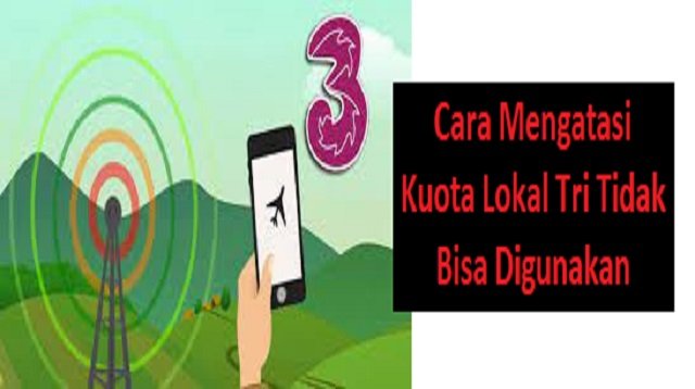 3 Cara Mengatasi Kuota Lokal Tri Tidak Bisa Digunakan